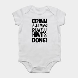 Keep calm, let me show you how it's done! Baby Bodysuit